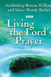 Cover Art for 9780745952338, Living the Lord's Prayer by Williams, Archbishop Rowan, Beckett, Sister Wendy