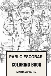 Cover Art for 9781976041921, Pablo Escobar Coloring Book: Narcos TV Show and Colombian Druglord Godfather of Medellin Cartel Colobian Coca or Cocaine Inspired Adult Coloring Book (Pablo Escobar Books) by Maria Alvarez