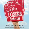 Cover Art for 9780374301378, Losers Take All by David Klass