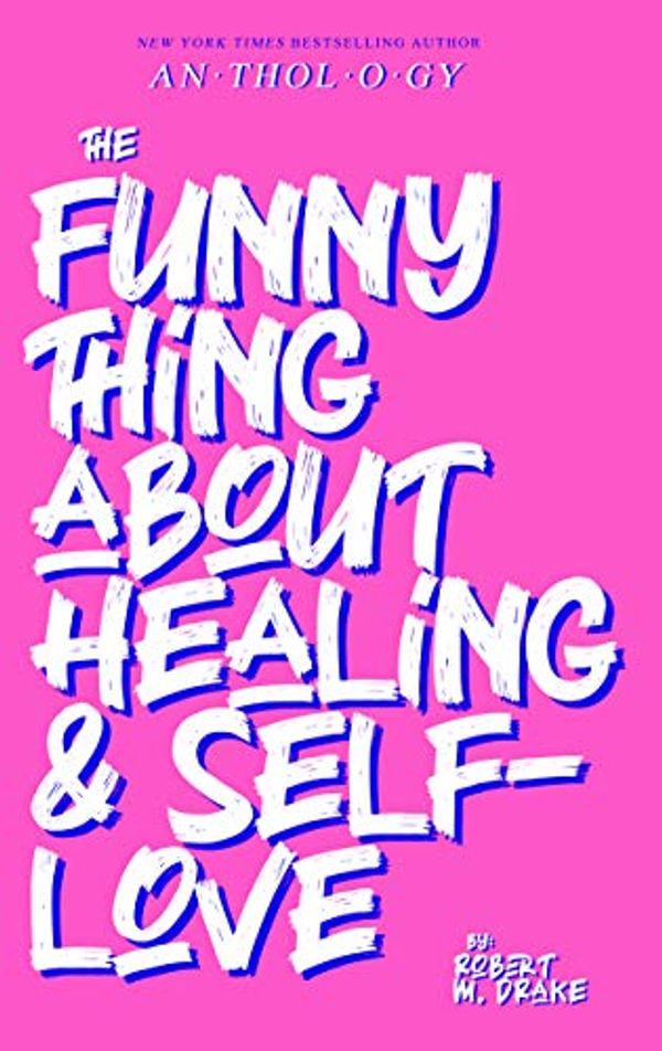 Cover Art for B08ZYWD2Q3, THE FUNNY THING ABOUT HEALING AND SELF-LOVE by Robert M. Drake