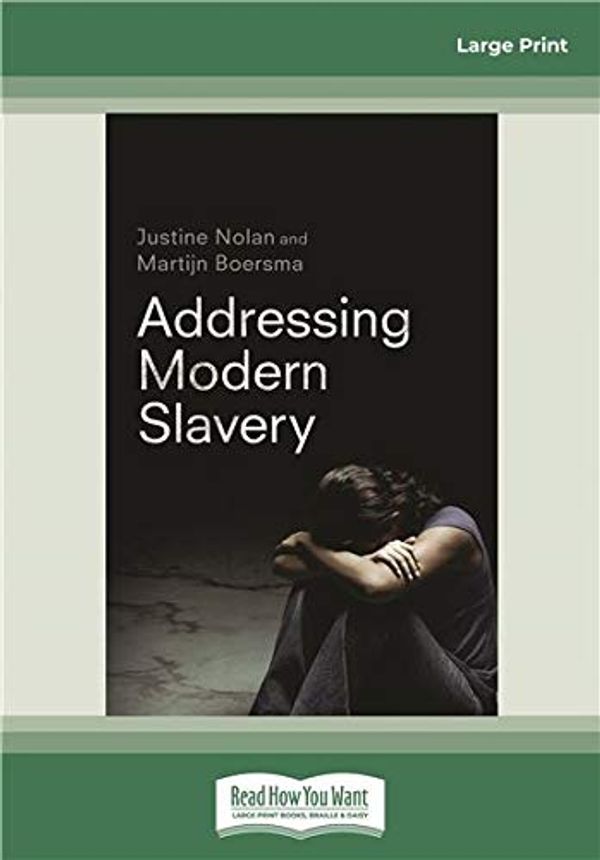 Cover Art for 9780369327840, Addressing Modern Slavery by Justine Nolan and Martijn Boersma