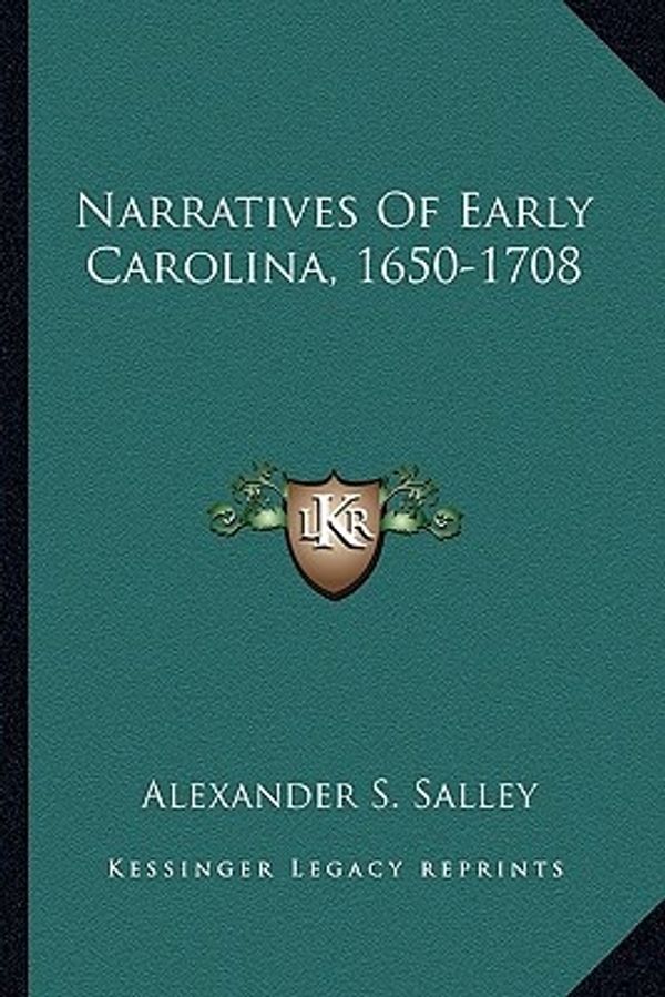 Cover Art for 9781163294659, Narratives of Early Carolina, 1650-1708 by Alexander Samuel Salley