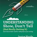 Cover Art for B01M0BE4UP, Understanding Show, Don't Tell: (And Really Getting It) (Skill Builders Series Book 1) by Janice Hardy
