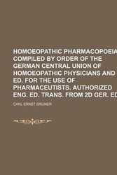 Cover Art for 9781155078021, Homoeopathic Pharmacopoeia Compiled by Order of the German Central Union of Homoeopathic Physicians and Ed. for the Use of Pharmaceutists. by Carl Ernst Gruner
