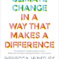 Cover Art for 9781911632764, How to Talk About Climate Change in a Way That Makes a Difference by Rebecca Huntley