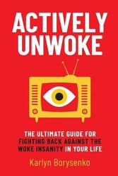 Cover Art for 9781637582725, Actively Unwoke: The Ultimate Guide for Fighting Back Against the Woke Insanity in Your Life by Karlyn Borysenko