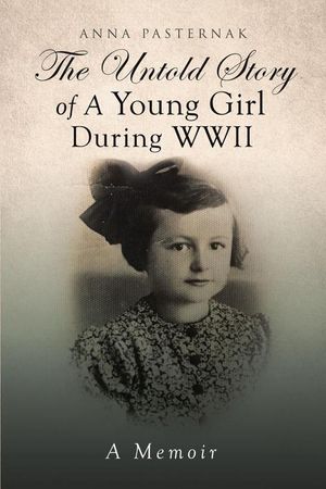Cover Art for 9781640820258, The Untold Story of a Young Girl During WWII by Anna Pasternak
