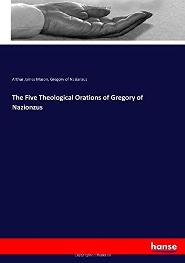 Cover Art for 9783337021825, The Five Theological Orations of Gregory of Nazionzus by Mason, Arthur James Mason