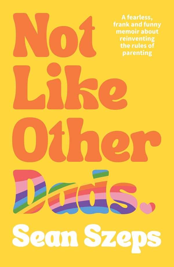 Cover Art for 9781460715604, Not Like Other Dads by Sean Szeps