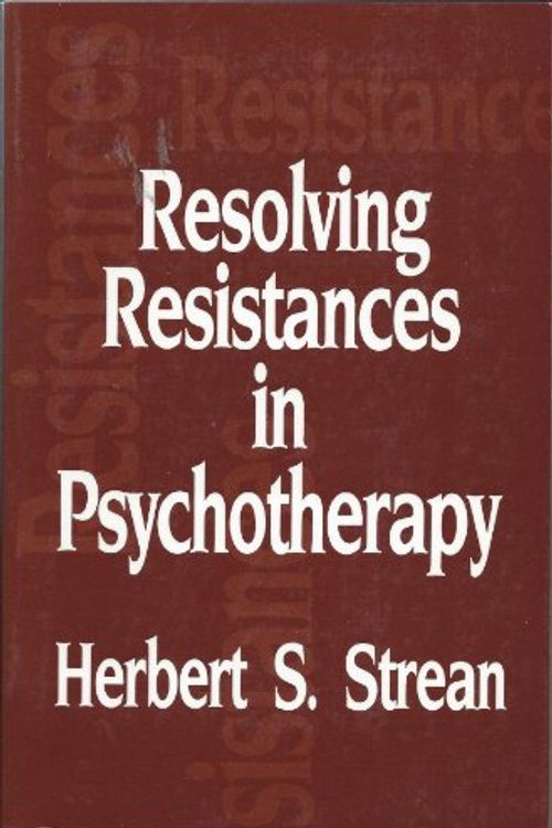 Cover Art for 9780876305843, Resolving Resistances in Psychotherapy by Herbert S. Strean