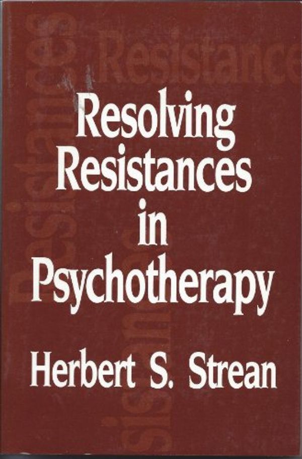 Cover Art for 9780876305843, Resolving Resistances in Psychotherapy by Herbert S. Strean