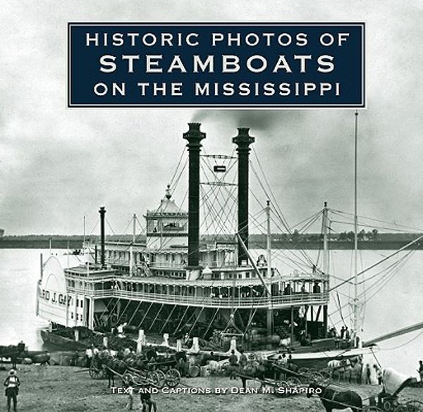 Cover Art for 9781596525429, Historic Photos of Steamboats on the Mississippi by Dean M. Shapiro