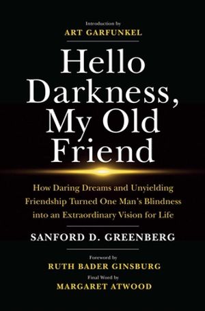 Cover Art for 9781642934977, Hello Darkness, My Old Friend: How Daring Dreams and Unyielding Friendship Turned One Man's Blindness Into an Extraordinary Vision for Life by Sanford D. Greenberg