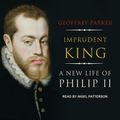 Cover Art for 9781977368379, Imprudent King: A New Life of Philip II by Geoffrey Parker