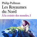 Cover Art for 9782070348190, A La Croisee Des Mondes: Les Royaumes Du Nord by Philip Pullman