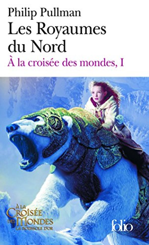 Cover Art for 9782070348190, A La Croisee Des Mondes: Les Royaumes Du Nord by Philip Pullman