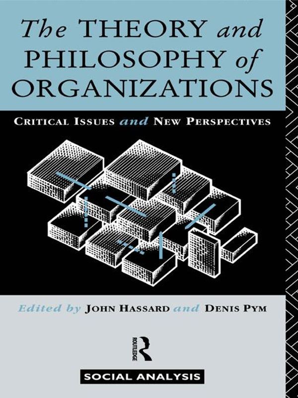 Cover Art for 9781135083915, The Theory and Philosophy of Organizations by Denis Pym, John Hassard