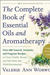 Cover Art for 9781577311393, The Complete Book of Essential Oils and Aromatherapy: Over 800 Natural, Nontoxic, and Fragrant Recipes to Create Health, Beauty, and Safe Home and Wor by Valerie Ann Worwood