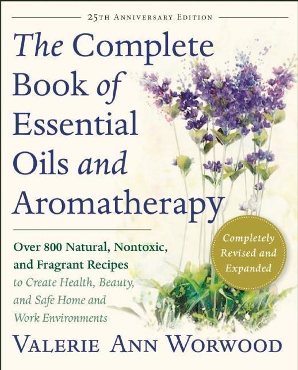 Cover Art for 9781577311393, The Complete Book of Essential Oils and Aromatherapy: Over 800 Natural, Nontoxic, and Fragrant Recipes to Create Health, Beauty, and Safe Home and Wor by Valerie Ann Worwood