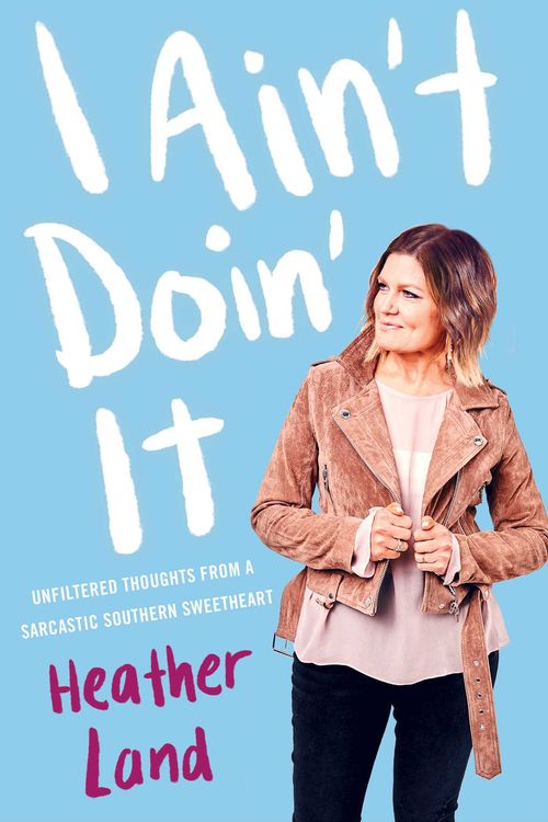 Cover Art for 9781982104108, I Ain't Doin' It: Unfiltered Thoughts From a Sarcastic Southern Sweetheart by Heather Land