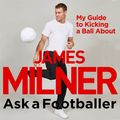 Cover Art for 9781529404920, Ask A Footballer by James Milner