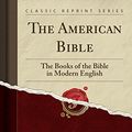 Cover Art for 9781330981337, The American BibleThe Books of the Bible in Modern English (Class... by Frank Schell Ballentine