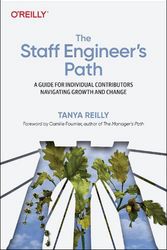 Cover Art for 9781098118730, The Staff Engineer's Path: A Guide for Individual Contributors Navigating Growth and Change by Tanya Reilly