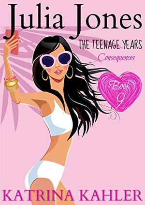 Cover Art for B07MVNV3YG, Julia Jones - The Teenage Years: Book 9: Consequences (Julia Jones The Teenage Years) by Katrina Kahler