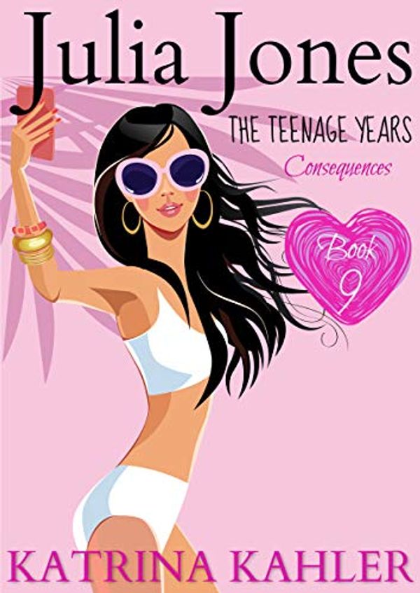 Cover Art for B07MVNV3YG, Julia Jones - The Teenage Years: Book 9: Consequences (Julia Jones The Teenage Years) by Katrina Kahler