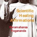 Cover Art for 9781987817669, Scientific Healing Affirmations by Paramahansa Yogananda
