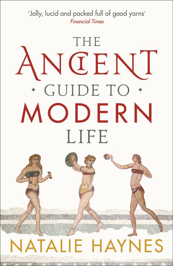 Cover Art for 9781846683244, The Ancient Guide to Modern Life by Natalie Haynes