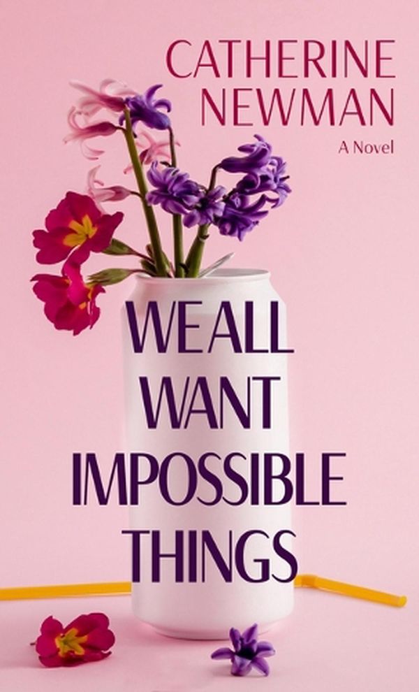 Cover Art for 9798885787345, We All Want Impossible Things by Catherine Newman