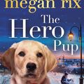 Cover Art for 9780141351926, The Hero Pup by Megan Rix