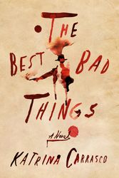Cover Art for 9780374123697, The Best Bad Things by Katrina Carrasco