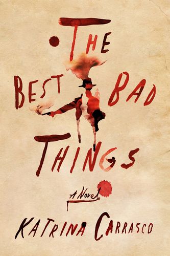 Cover Art for 9780374123697, The Best Bad Things by Katrina Carrasco
