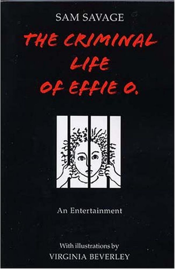 Cover Art for 9780971992566, The Criminal Life of Effie O. by Sam Savage