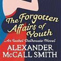 Cover Art for 9781408703403, The Forgotten Affairs of Youth by Alexander McCall Smith