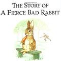 Cover Art for 9780723234791, The Story of a Fierce Bad Rabbit by Beatrix Potter