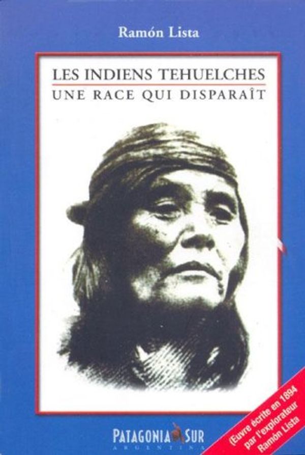 Cover Art for 9789872283018, Indiens Tehuelches, Les - Une Race Qui Disparait (Spanish Edition) by Ramon Lista