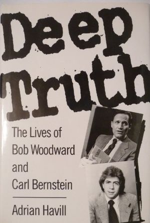 Cover Art for 9781559721721, Deep Truth: The Lives of Bob Woodward and Carl Bernstein by Adrian Havill
