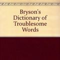 Cover Art for B0096KJ6XC, Bryson's Dictionary of Troublesome Words by Bill Bryson