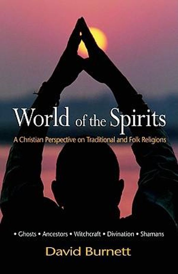Cover Art for 9780825461040, World of the Spirits: A Christian Perspective on Traditional and Folk Religions by David Burnett