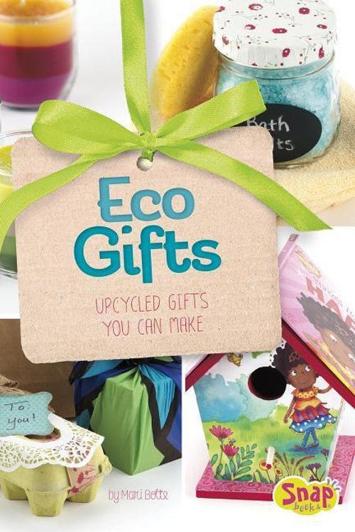 Cover Art for 9781491452028, Eco Gifts: Upcycled Gifts You Can Make (Make It, Gift It) by Mari Bolte