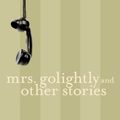 Cover Art for 9780771094804, Mrs. Golightly and Other Stories by Ethel Wilson