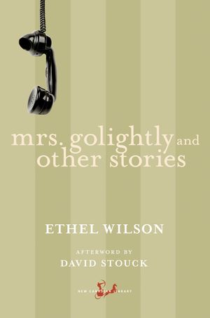 Cover Art for 9780771094804, Mrs. Golightly and Other Stories by Ethel Wilson