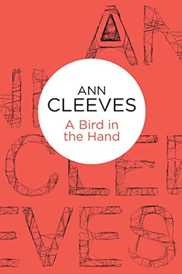 Cover Art for 9781447252894, A Bird in the Hand by Ann Cleeves