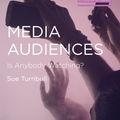 Cover Art for 9781352009583, Media Audiences: Is Anybody Watching? by Sue Turnbull