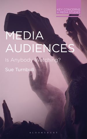 Cover Art for 9781352009583, Media Audiences: Is Anybody Watching? by Sue Turnbull