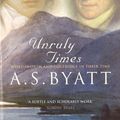 Cover Art for 9780099302230, Unruly Times by A S. Byatt