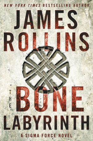 Cover Art for 9780062381637, The Bone Labyrinth by James Rollins